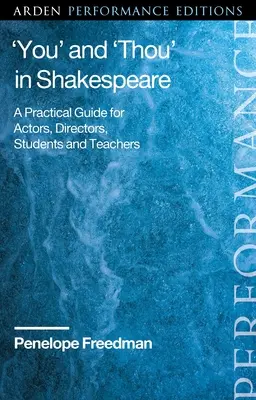 Du“ und ‚Du‘ bei Shakespeare: Ein praktischer Leitfaden für Schauspieler, Regisseure, Studenten und Lehrkräfte - 'You' and 'Thou' in Shakespeare: A Practical Guide for Actors, Directors, Students and Teachers