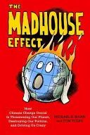 Der Irrenhaus-Effekt: Wie die Leugnung des Klimawandels unseren Planeten bedroht, unsere Politik zerstört und uns in den Wahnsinn treibt - The Madhouse Effect: How Climate Change Denial Is Threatening Our Planet, Destroying Our Politics, and Driving Us Crazy