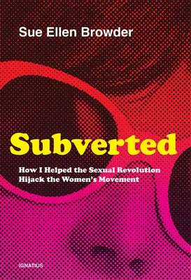 Subvertiert: Wie ich der sexuellen Revolution half, die Frauenbewegung zu unterwandern - Subverted: How I Helped the Sexual Revolution Hijack the Women's Movement