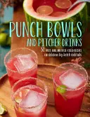 Punschschalen und Kruggetränke: Rezepte für leckere Cocktails in großen Mengen - Punch Bowls and Pitcher Drinks: Recipes for Delicious Big-Batch Cocktails