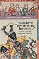 Das mittelalterliche Turnier als Spektakel: Turniere, Tjosten und Pas d'Armes, 1100-1600 - The Medieval Tournament as Spectacle: Tourneys, Jousts and Pas d'Armes, 1100-1600
