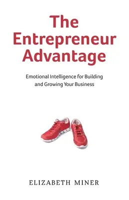 Der unternehmerische Vorteil: Emotionale Intelligenz für den Aufbau und das Wachstum Ihres Unternehmens - The Entrepreneur Advantage: Emotional Intelligence for Building and Growing Your Business