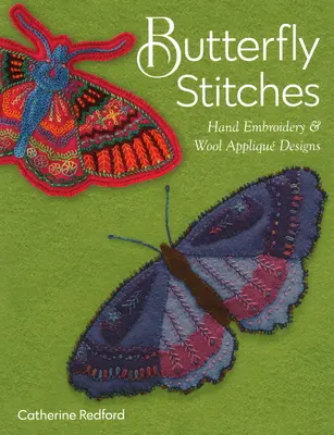 Schmetterlingsstiche: Handstickerei und Wollapplikationen - Butterfly Stitches: Hand Embroidery & Wool Appliqu Designs