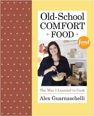 Old-School Comfort Food: So habe ich kochen gelernt - Old-School Comfort Food: The Way I Learned to Cook