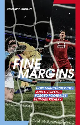 Feine Ränder: Wie Manchester City und Liverpool die ultimative Rivalität im Fußball geschmiedet haben - Fine Margins: How Manchester City and Liverpool Forged Football's Ultimate Rivalry