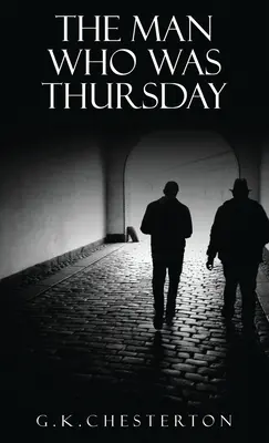 Der Mann, der Donnerstag war: Ein Alptraum: Die Originalausgabe von 1908 - The Man Who Was Thursday: A Nightmare: The Original 1908 Edition