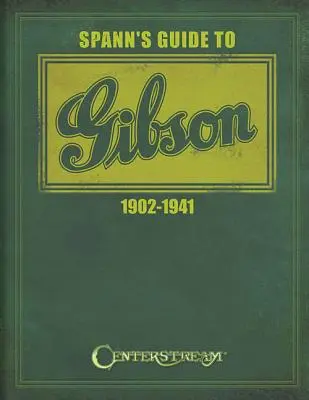 Spanns Führer zu Gibson 1902-1941 - Spann's Guide to Gibson 1902-1941