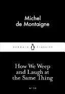 Wie wir über dieselbe Sache weinen und lachen - How We Weep and Laugh at the Same Thing