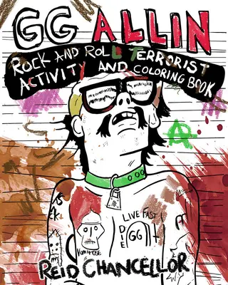 G.G. Allin: Rock and Roll Terrorist Activity and Coloring Book - Gg Allin: Rock and Roll Terrorist Activity and Coloring Book