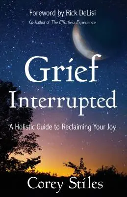 Die unterbrochene Trauer: Ein ganzheitlicher Leitfaden zur Wiedererlangung Ihrer Freude - Grief Interrupted: A Holistic Guide to Reclaiming Your Joy