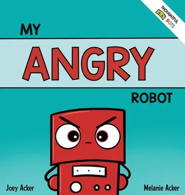 Mein wütender Roboter: Ein sozial-emotionales Kinderbuch über den Umgang mit Wut und Aggression - My Angry Robot: A Children's Social Emotional Book About Managing Emotions of Anger and Aggression