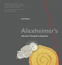 Aliceheimer: Alzheimer's Through the Looking Glass - Aliceheimer's: Alzheimer's Through the Looking Glass