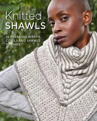 Gestrickte Schals: 25 entspannende Tücher, Kutten und Schals - Knitted Shawls: 25 Relaxing Wraps, Cowls and Shawls