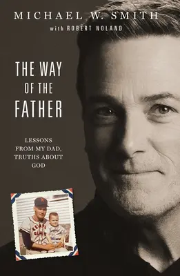 Der Weg des Vaters: Lektionen von meinem Vater, Wahrheiten über Gott - The Way of the Father: Lessons from My Dad, Truths about God