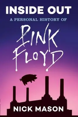 Inside Out: Eine persönliche Geschichte von Pink Floyd (Leseausgabe): (Rock and Roll Buch, Biographie von Pink Floyd, Musikbuch) - Inside Out: A Personal History of Pink Floyd (Reading Edition): (Rock and Roll Book, Biography of Pink Floyd, Music Book)