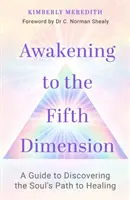 Das Erwachen zur fünften Dimension - Ein Leitfaden zur Entdeckung des Weges der Seele zur Heilung - Awakening to the Fifth Dimension - A Guide to Discovering the Soul's Path to Healing