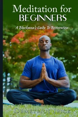 Meditation für Anfänger, A Blackman's Guide to Restoration - Meditation for Beginners, A Blackman's Guide to Restoration