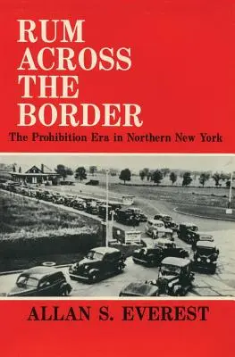 Rum Across the Border: Die Ära der Prohibition in Nord-New York - Rum Across the Border: The Prohibition Era in Northern New York