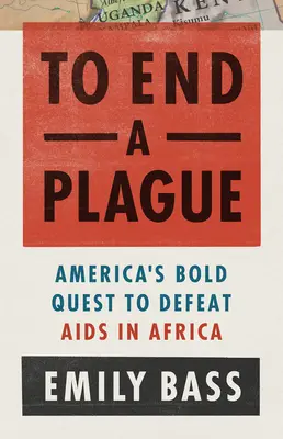 Einer Plage ein Ende setzen: Amerikas Kampf zur Bekämpfung von AIDS in Afrika - To End a Plague: America's Fight to Defeat AIDS in Africa