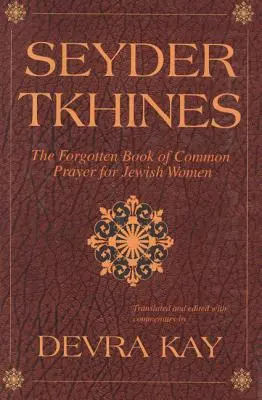 Seyder Tkhines: Das vergessene Buch der gemeinsamen Gebete für jüdische Frauen - Seyder Tkhines: The Forgotten Book of Common Prayer for Jewish Women