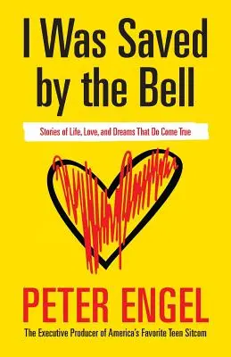 Ich wurde von der Glocke gerettet: Geschichten vom Leben, von der Liebe und von Träumen, die wahr werden - I Was Saved by the Bell: Stories of Life, Love, and Dreams That Do Come True