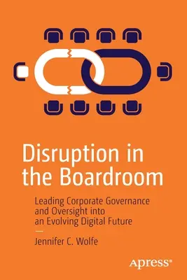 Disruption in der Vorstandsetage: Unternehmensführung und -überwachung in einer sich entwickelnden digitalen Zukunft - Disruption in the Boardroom: Leading Corporate Governance and Oversight Into an Evolving Digital Future