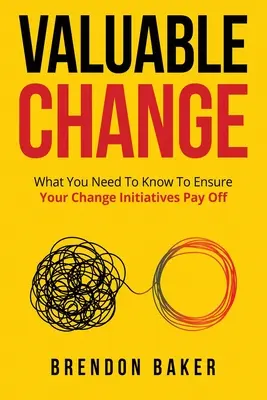 Wertvoller Wandel: Was Sie wissen müssen, damit sich Ihr Wandel auszahlt - Valuable Change: What You Need to Know to Ensure Your Change Pays Off