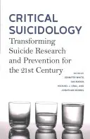 Kritische Suizidologie: Transformation der Suizidforschung und -prävention für das 21. - Critical Suicidology: Transforming Suicide Research and Prevention for the 21st Century