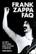 Frank Zappa FAQ: Alles, was man noch über den Vater der Erfindungen wissen muss - Frank Zappa FAQ: All That's Left to Know about the Father of Invention