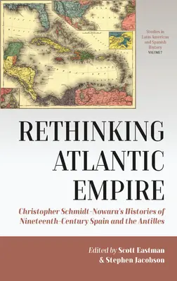 Das atlantische Imperium neu denken: Christopher Schmidt-Nowaras Geschichten über Spanien und die Antillen im neunzehnten Jahrhundert - Rethinking Atlantic Empire: Christopher Schmidt-Nowara's Histories of Nineteenth-Century Spain and the Antilles