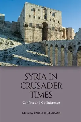 Syrien in der Zeit der Kreuzfahrer: Konflikt und Koexistenz - Syria in Crusader Times: Conflict and Co-Existence