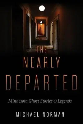 Die Beinahe-Verschwundenen: Geistergeschichten und Legenden aus Minnesota - The Nearly Departed: Minnesota Ghost Stories & Legends