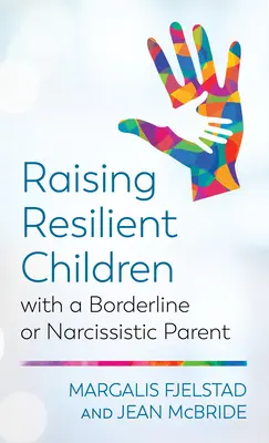 Widerstandsfähige Kinder mit einem Borderline- oder narzisstischen Elternteil erziehen - Raising Resilient Children with a Borderline or Narcissistic Parent