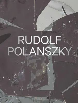 Rudolf Polanszky: Neuere Arbeiten - Rudolf Polanszky: Recent Works