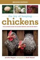 Die Freude an der Haltung von Hühnern: Der ultimative Leitfaden für die Aufzucht von Geflügel zum Vergnügen und zum Profit - The Joy of Keeping Chickens: The Ultimate Guide to Raising Poultry for Fun or Profit