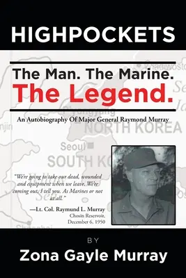 Hohe Taschen: Der Mann, die Marine, die Legende Eine Autobiographie von Generalmajor Raymond Murray - High Pockets: The Man, The Marine, The Legend An Autobiography Of Major General Raymond Murray