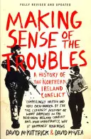 Making Sense of the Troubles - Eine Geschichte des Nordirlandkonflikts - Making Sense of the Troubles - A History of the Northern Ireland Conflict