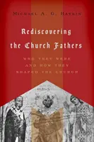 Die Kirchenväter wiederentdecken: Wer sie waren und wie sie die Kirche geformt haben - Rediscovering the Church Fathers: Who They Were and How They Shaped the Church