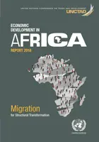 Bericht über die wirtschaftliche Entwicklung in Afrika 2018: Migration und Strukturwandel - Economic Development in Africa Report 2018: Migration and Structural Transformation