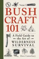 Bushcraft 101: Ein Leitfaden für die Kunst des Überlebens in der Wildnis - Bushcraft 101: A Field Guide to the Art of Wilderness Survival