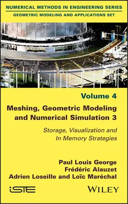 Vernetzung, geometrische Modellierung und numerische Simulation 3: Speicherung, Visualisierung und In-Memory-Strategien - Meshing, Geometric Modeling and Numerical Simulation 3: Storage, Visualization and in Memory Strategies