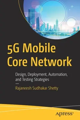 5g Mobile Core Network: Entwurf, Bereitstellung, Automatisierung und Teststrategien - 5g Mobile Core Network: Design, Deployment, Automation, and Testing Strategies