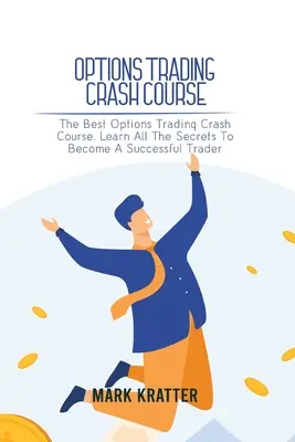 Optionen-Handels-Crash-Kurs: Der beste Crash-Kurs zum Optionshandel. Lernen Sie alle Geheimnisse, um ein erfolgreicher Trader zu werden - Options Trading Crash Course: The Best Options Trading Crash Course. Learn All The Secrets To Become A Successful Trader