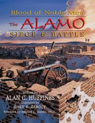 Das Blut der edlen Männer: Die Belagerung und Schlacht von Alamo - Blood of Noble Men: The Alamo Siege & Battle