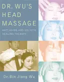 Dr. Wus Kopfmassage: Anti-Aging und ganzheitliche Heilungstherapie - Dr Wus Head Massage: Anti-Aging and Holistic Healing Therapy