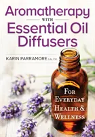 Aromatherapie mit ätherischen Öldiffusoren: Für Gesundheit und Wohlbefinden im Alltag - Aromatherapy with Essential Oil Diffusers: For Everyday Health and Wellness