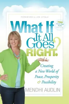 Was, wenn alles gut geht? Die Schaffung einer neuen Welt des Friedens, des Wohlstands und der Möglichkeiten - What If It All Goes Right?: Creating a New World of Peace, Prosperity & Possibility