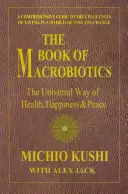 Das Buch der Makrobiotik: Der universelle Weg der Gesundheit, des Glücks und des Friedens - The Book of Macrobiotics: The Universal Way of Health, Happiness, and Peace