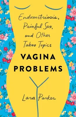 Vagina-Probleme: Endometriose, schmerzhafter Sex und andere Tabuthemen - Vagina Problems: Endometriosis, Painful Sex, and Other Taboo Topics