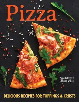 Pizza: Über 100 innovative Rezepte für Krusten, Soßen und Beläge für jeden Pizzaliebhaber - Pizza: Over 100 Innovative Recipes for Crusts, Sauces, and Toppings for Every Pizza Lover